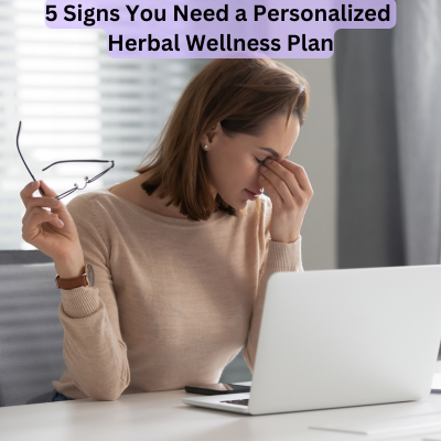 5-signs-you-need-a-personalized-herbal-wellness-plan.png